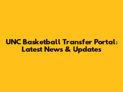 UNC Basketball Transfer Portal: Latest News & Updates