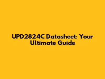 UPD2824C Datasheet: Your Ultimate Guide