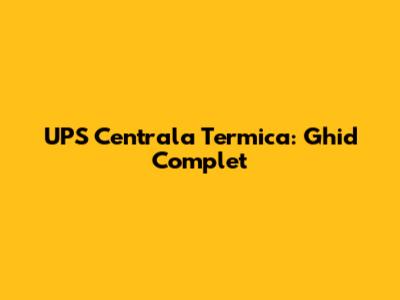 UPS Centrala Termica: Ghid Complet