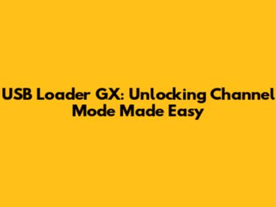 USB Loader GX: Unlocking Channel Mode Made Easy