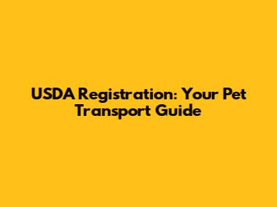 USDA Registration: Your Pet Transport Guide