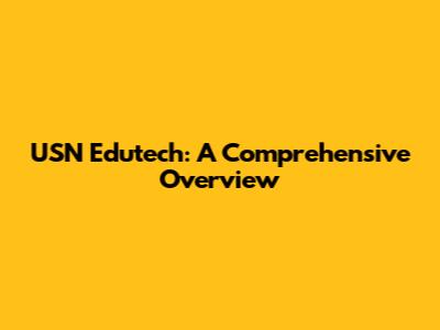 USN Edutech: A Comprehensive Overview