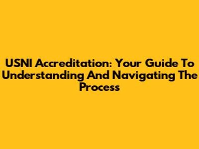 USNI Accreditation: Your Guide To Understanding And Navigating The Process