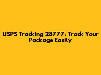 USPS Tracking 28777: Track Your Package Easily
