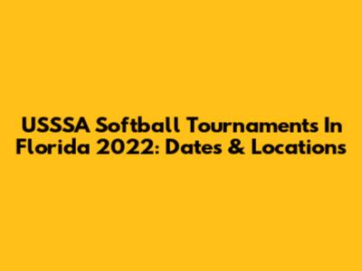 USSSA Softball Tournaments In Florida 2022: Dates & Locations