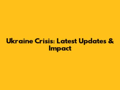 Ukraine Crisis: Latest Updates & Impact