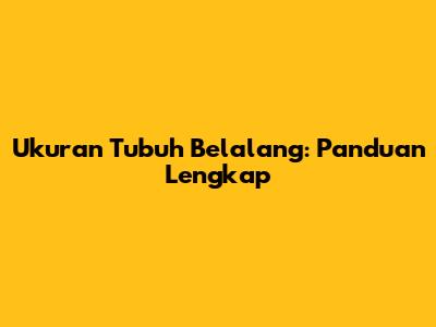 Ukuran Tubuh Belalang: Panduan Lengkap