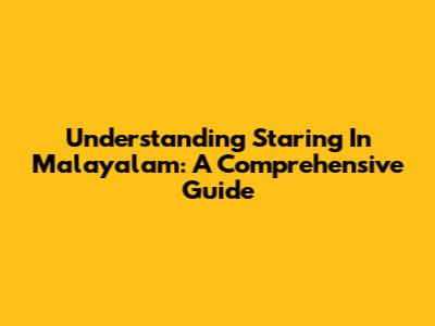 Understanding "Staring" In Malayalam: A Comprehensive Guide