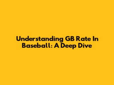 Understanding GB Rate In Baseball: A Deep Dive