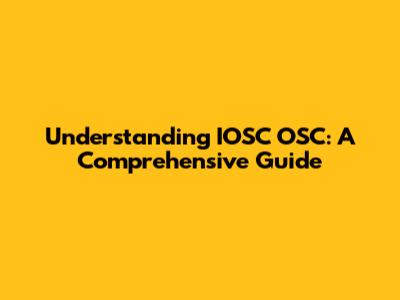 Understanding IOSC OSC: A Comprehensive Guide