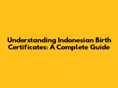 Understanding Indonesian Birth Certificates: A Complete Guide