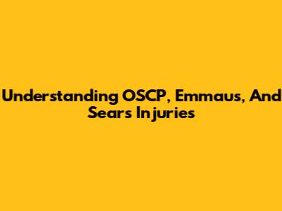 Understanding OSCP, Emmaus, And Sears Injuries