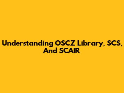 Understanding OSCZ Library, SCS, And SCAIR