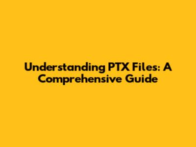 Understanding PTX Files: A Comprehensive Guide