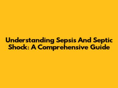 Understanding Sepsis And Septic Shock: A Comprehensive Guide