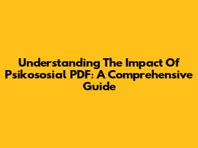 Understanding The Impact Of Psikososial PDF: A Comprehensive Guide