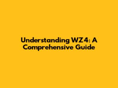 Understanding WZ4: A Comprehensive Guide