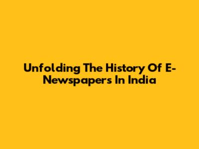 Unfolding The History Of E-Newspapers In India