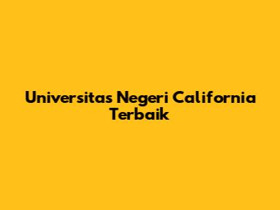 Universitas Negeri California Terbaik