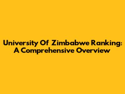 University Of Zimbabwe Ranking: A Comprehensive Overview
