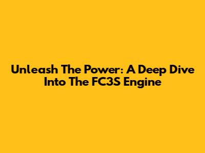 Unleash The Power: A Deep Dive Into The FC3S Engine