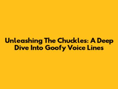 Unleashing The Chuckles: A Deep Dive Into Goofy Voice Lines