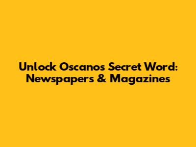 Unlock 'Oscano's' Secret Word: Newspapers & Magazines