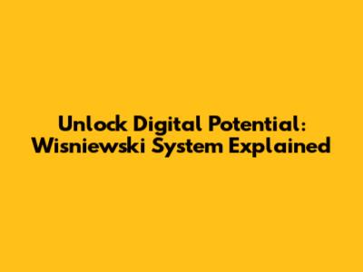 Unlock Digital Potential: Wisniewski System Explained