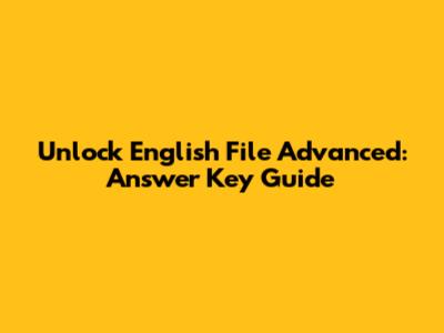 Unlock English File Advanced: Answer Key Guide