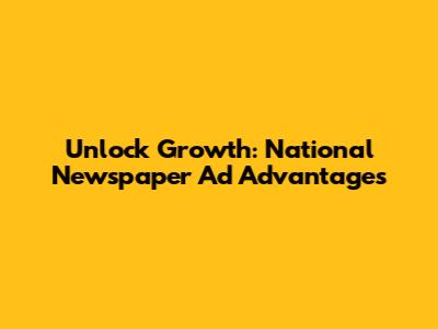 Unlock Growth: National Newspaper Ad Advantages