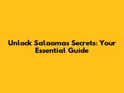 Unlock Salaoma's Secrets: Your Essential Guide