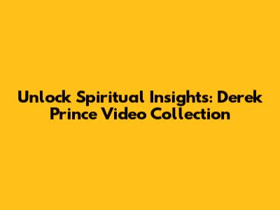 Unlock Spiritual Insights: Derek Prince Video Collection