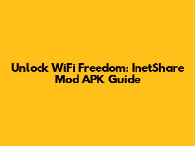Unlock WiFi Freedom: InetShare Mod APK Guide