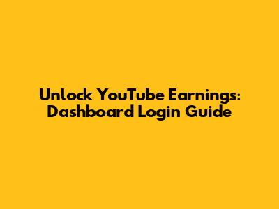 Unlock YouTube Earnings: Dashboard Login Guide
