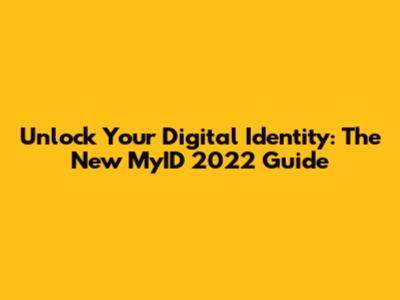 Unlock Your Digital Identity: The New MyID 2022 Guide