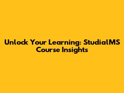 Unlock Your Learning: StudialMS Course Insights