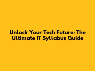 Unlock Your Tech Future: The Ultimate IT Syllabus Guide