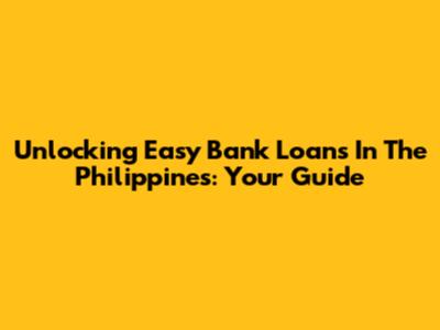 Unlocking Easy Bank Loans In The Philippines: Your Guide
