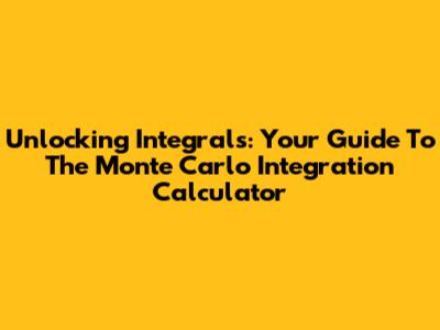 Unlocking Integrals: Your Guide To The Monte Carlo Integration Calculator