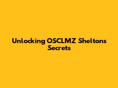 Unlocking OSCLMZ Shelton's Secrets