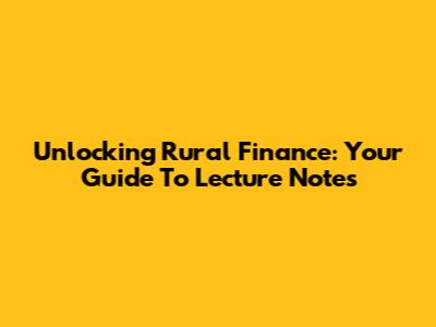Unlocking Rural Finance: Your Guide To Lecture Notes
