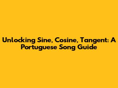 Unlocking Sine, Cosine, Tangent: A Portuguese Song Guide