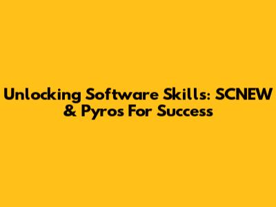 Unlocking Software Skills: SCNEW & Pyros For Success