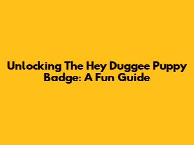 Unlocking The Hey Duggee Puppy Badge: A Fun Guide