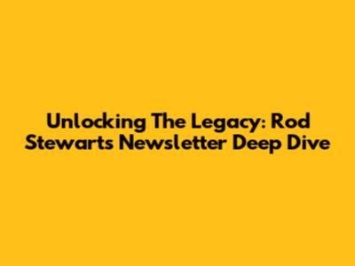 Unlocking The Legacy: Rod Stewart's Newsletter Deep Dive