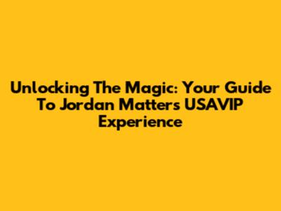 Unlocking The Magic: Your Guide To Jordan Matter's USAVIP Experience