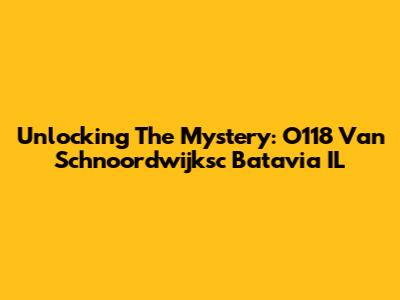 Unlocking The Mystery: O118 Van Schnoordwijksc Batavia IL