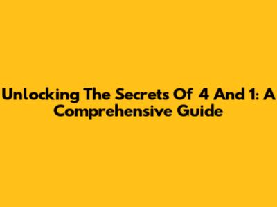 Unlocking The Secrets Of 4 And 1: A Comprehensive Guide