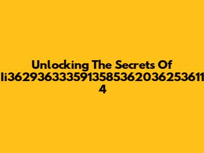 Unlocking The Secrets Of Ii3629363335913585362036253611 4