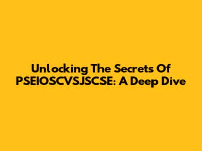 Unlocking The Secrets Of PSEIOSCVSJSCSE: A Deep Dive